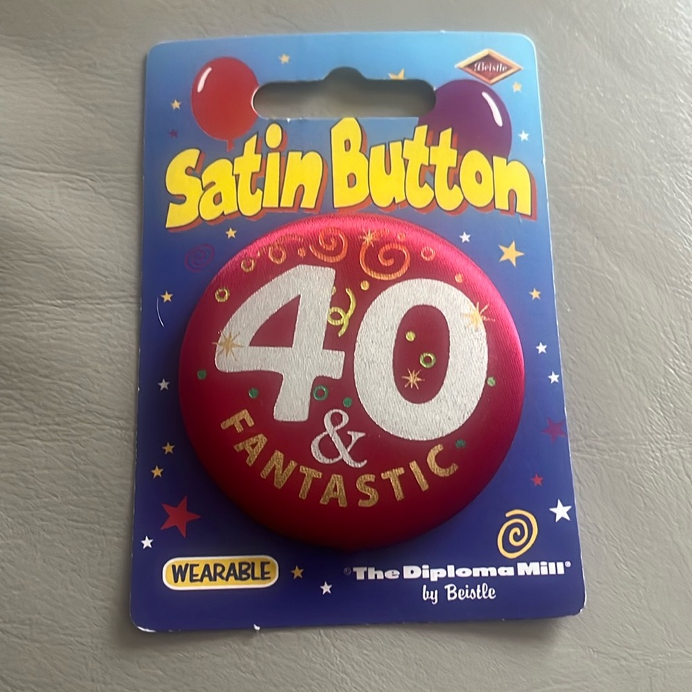 Happy 40th birthday satin pin button